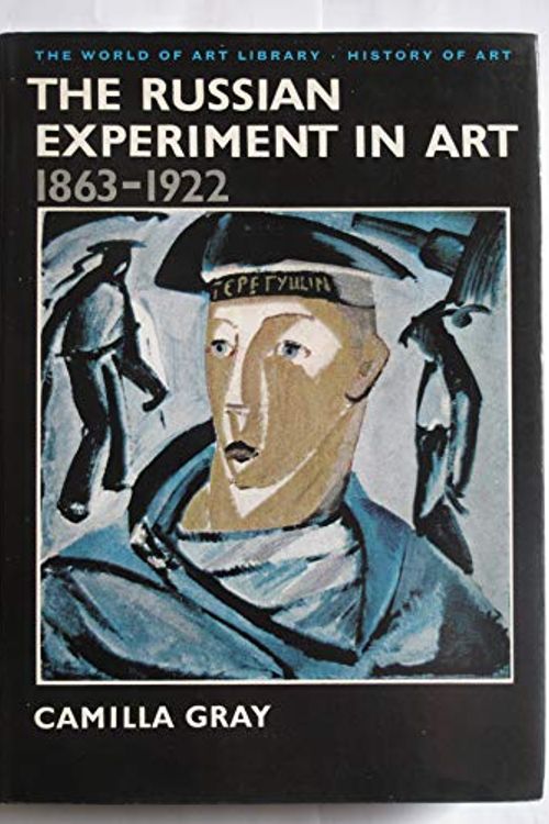 Cover Art for 9780500180990, Russian Experiment in Art, 1863-1922 by Camilla Gray