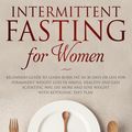 Cover Art for 9781386070566, Intermittent Fasting for Women: Beginners Guide to Learn Burn Fat in 30 Days or less for Permanent Weight Loss in Simple, Healthy and Easy Scientific Way, Eat More and Lose Weight With Ketogenic Diet by Margaret Wolf, Naomi Atwood