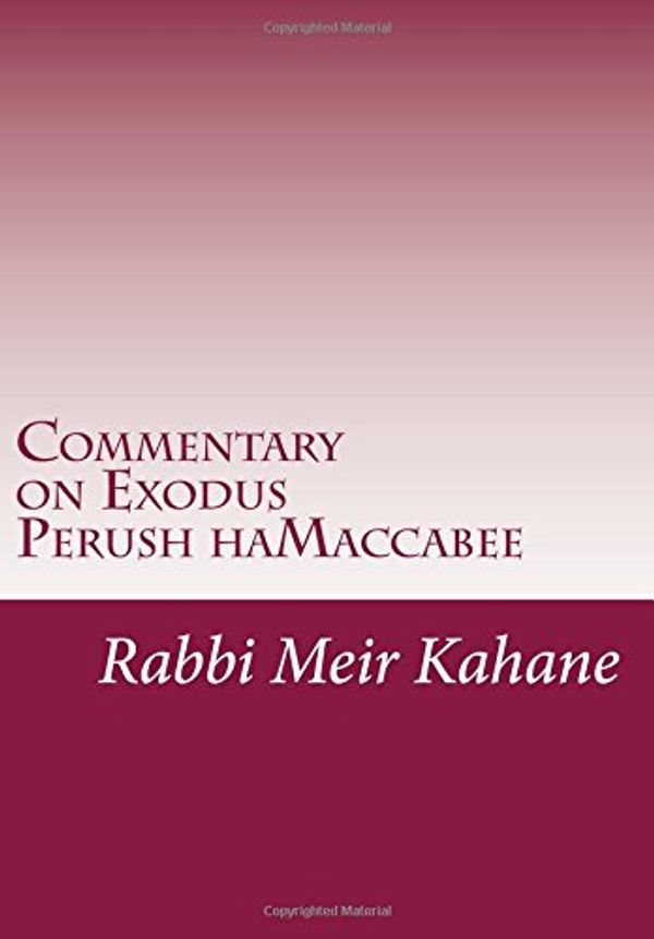 Cover Art for 9781494355173, Commentary on Exodus: Perush ha-Maccabee by Rabb Meir Kahane