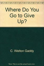 Cover Art for 9781880837375, Where Do You Go to Give Up? by C Welton Gaddy