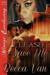 Cover Art for 9781622415557, Please Save Me (Siren Publishing Menage Everlasting) by Becca Van