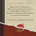 Cover Art for 9781333549626, Second Annual Message of Hon. Chauncey B. Oakley, Mayor of Fort Wayne, with Annual Reports of Heads of Departments of the City Government: For the ... Ending December 31, 1895 (Classic Reprint) by Chauncey B Oakley