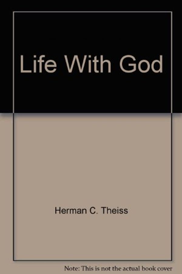 Cover Art for 9780933350441, Life With God by Herman C. Theiss