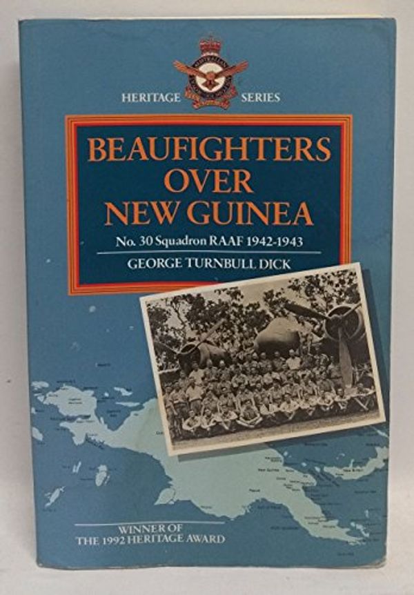 Cover Art for 9780642188366, Beaufighters over New Guinea : No. 30 Squadron RAAF 1942-1943 by George Dick