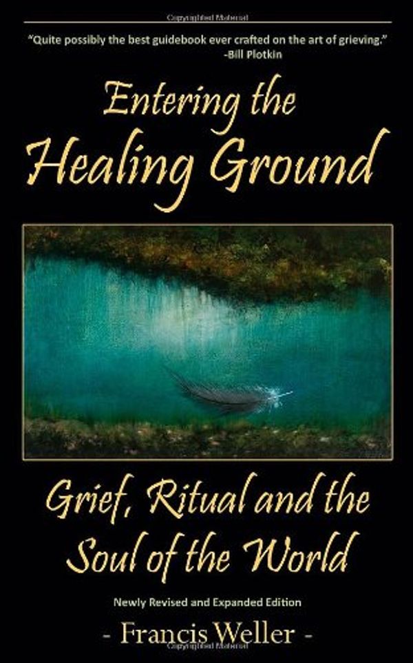 Cover Art for 9780983599920, Entering the Healing Ground by Francis Weller