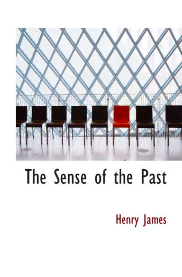 Cover Art for 9781113891532, The Sense of the Past by Henry James