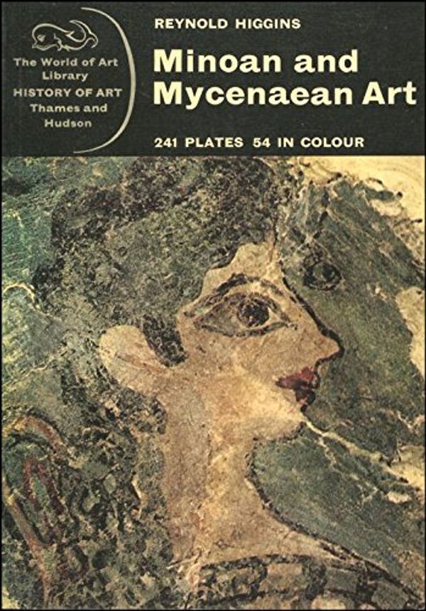 Cover Art for 9780500200575, Minoan and Mycenaean Art by Reynold A. Higgins