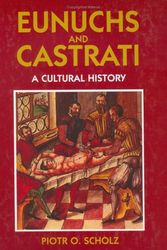 Cover Art for 9781558762008, Eunuchs and Castrati: A Cultural History by Piotr O. Scholz