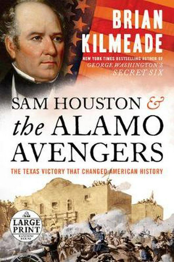 Cover Art for 9780593152270, Sam Houston and the Alamo Avengers: The Texas Victory That Changed American History by Brian Kilmeade