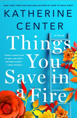 Cover Art for 9781250047328, Things You Save in a Fire by Katherine Center