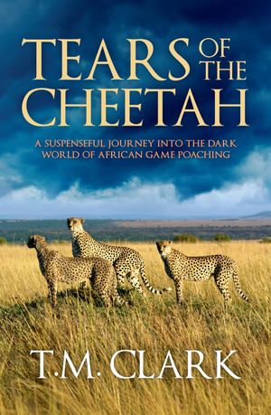 Cover Art for 9780857994363, Tears of the Cheetah by T.m. Clark