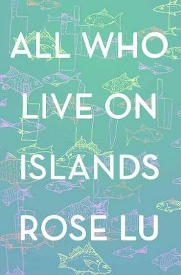 Cover Art for 9781776562893, All Who Live on Islands by Rose Lu