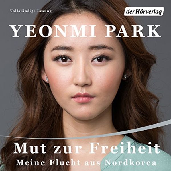 Cover Art for B016L0NKPY, Mut zur Freiheit: Meine Flucht aus Nordkorea by Yeonmi Park