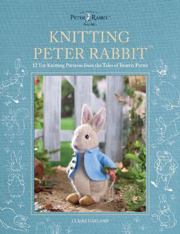 Cover Art for 9781446309674, Peter Rabbit Knits: 12 toy knitting patterns from the Tales of Beatrix Potter by CLAIRE GARLAND