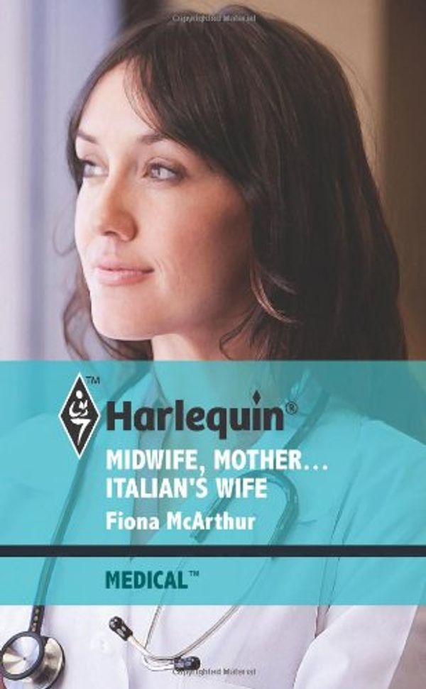 Cover Art for 9780373067770, Midwife, Mother ... Italian's Wife (Harlequin Medical, 485) by Fiona McArthur
