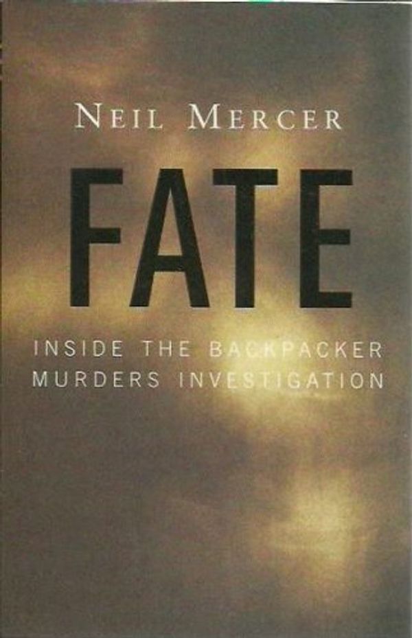 Cover Art for 9780091836825, Fate: inside the Backpacker Murders Investigation by Neil Mercer