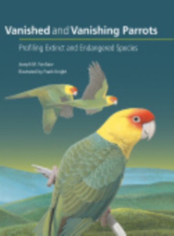 Cover Art for 9781501704697, Vanished and Vanishing Parrots: Profiling Extinct and Endangered Species by Joseph M. Forshaw