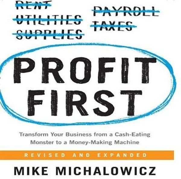 Cover Art for 9781469035864, Profit First: Transform Your Business from a Cash-Eating Monster to a Money-Making Machine by Mike Michalowicz