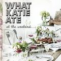 Cover Art for B011YT56EK, What Katie Ate on the Weekend by Katie Quinn Davies(2015-04-28) by Katie Quinn Davies