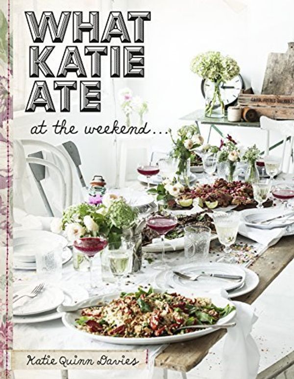 Cover Art for B011YT56EK, What Katie Ate on the Weekend by Katie Quinn Davies(2015-04-28) by Katie Quinn Davies