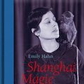 Cover Art for 9783869152523, Shanghai Magie. Reportagen aus dem New Yorker by Emily Hahn