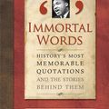 Cover Art for 9781780877983, Immortal Words: History's Most Memorable Quotations and the Stories Behind Them by Terry Breverton