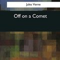 Cover Art for 9781544089539, Off on a Comet by Jules Verne