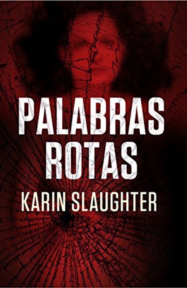 Cover Art for B00C1NPHY8, Palabras rotas (Criminal (roca)) (Spanish Edition) by Karin Slaughter