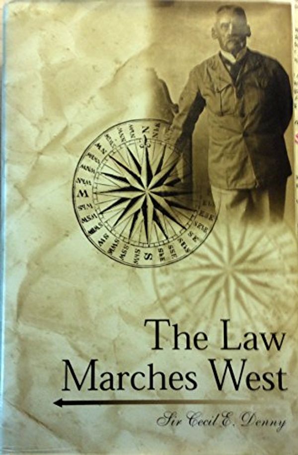 Cover Art for 9781903680001, The Law Marches West by Cecil E. Denny