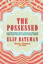 Cover Art for 9781783784516, The Possessed: Adventures with Russian Books and the People Who Read Them by Elif Batuman