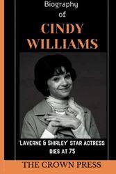 Cover Art for 9798375592039, Biography of Cindy Williams: ‘Laverne & Shirley’ Star Actress dies at Age 75! Facts About Her Early Life, Family, Highlights of Her Career and Sadly Her Alleged Cause of Death Revealed! by Press, The Crown