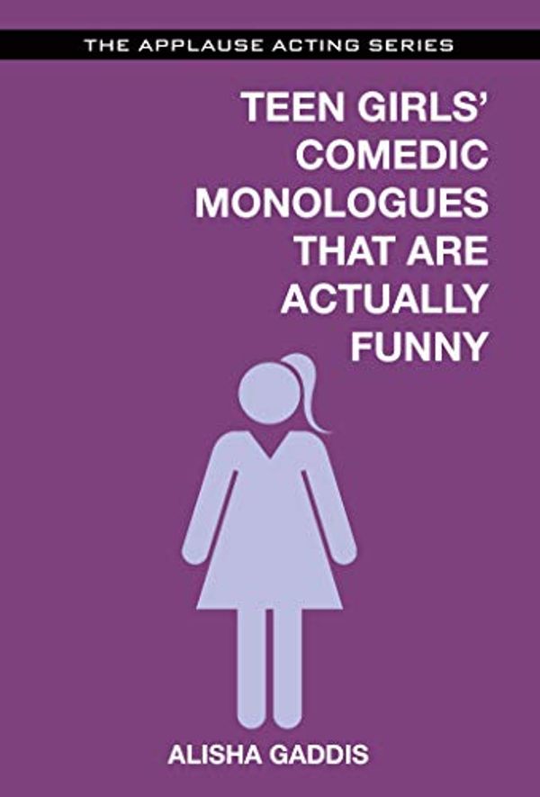 Cover Art for B01FPR60VA, Teen Girls' Comedic Monologues That Are Actually Funny (Applause Acting Series) by Alisha Gaddis