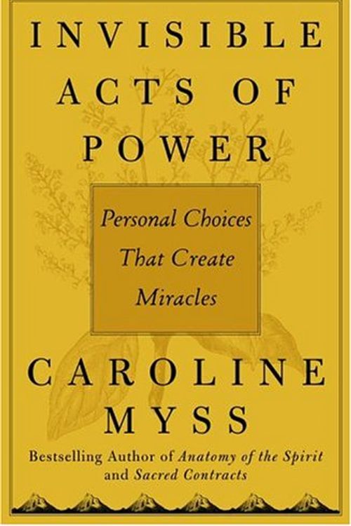 Cover Art for 9780743264259, Invisible Acts of Power: Personal Choices That Create Miracles by Caroline Myss