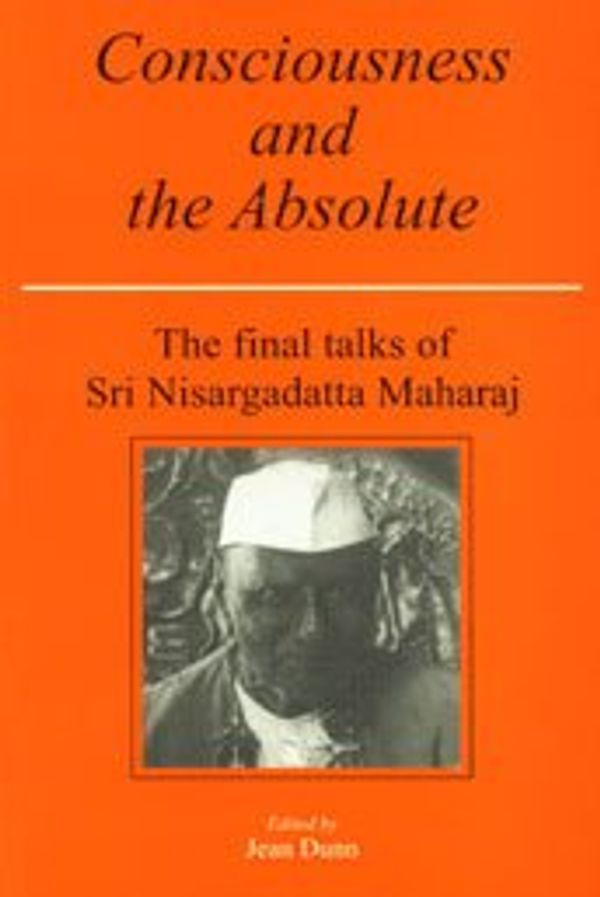 Cover Art for 9788185300344, Consciousness and the Absolute: The Final Talks by Nisargadatta Maharaj