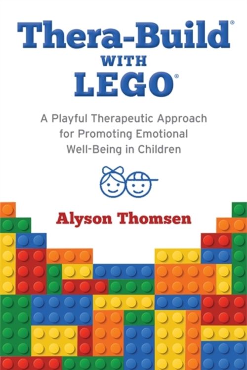 Cover Art for 9781785924927, Thera-Build with LEGO®: A Playful Therapeutic Approach for Promoting Emotional Wellbeing in Children by Alyson Thomsen