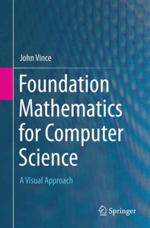 Cover Art for 9783319214368, Foundation Mathematics for Computer ScienceA Visual Approach by John Vince