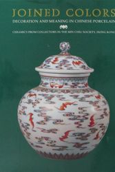 Cover Art for 9789623210249, Joined Colors: Decoration and Meaning in Chinese Porcelain : Ceramics from Collectors in the Min Chiu Society, Hong Kong by Louise Allison Cort