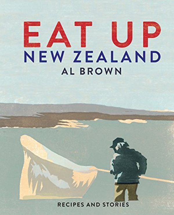 Cover Art for B0732KZMG1, Eat Up, New Zealand: Recipes and stories by Al Brown