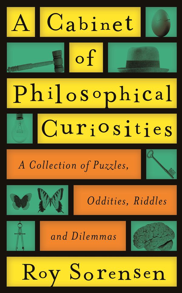 Cover Art for 9781846685217, A Cabinet of Philosophical Curiosities by Roy Sorensen