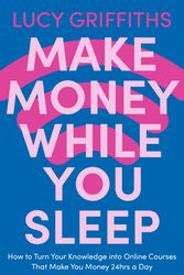 Cover Art for 9781529381894, Make Money While You Sleep by Lucy Griffiths
