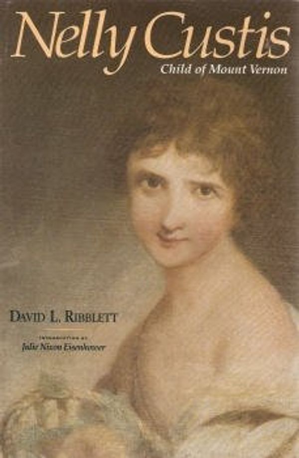 Cover Art for 9780931917233, Nelly Custis: Child of Mount Vernon by David L. Ribblett