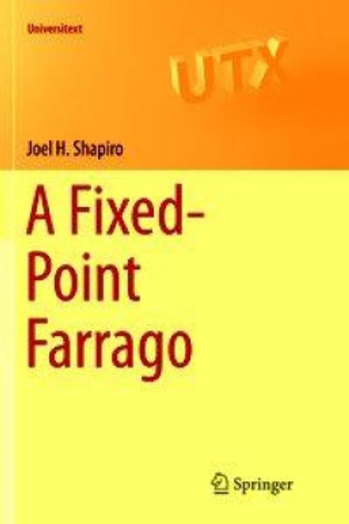 Cover Art for 9783319802510, A Fixed-Point Farrago (Universitext) by Joel H. Shapiro