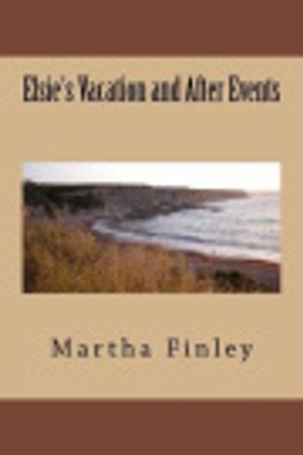 Cover Art for 9781982023843, Elsie's Vacation and After Events by Martha Finley