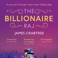 Cover Art for 9781786073815, The Billionaire Raj by James Crabtree