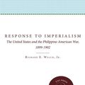 Cover Art for 9781469610450, Response to Imperialism: The United States and the Philippine-American War, 1899-1902 by Richard E. Welch