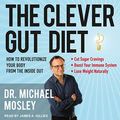 Cover Art for 9781665248969, The Clever Gut Diet Lib/E: How to Revolutionize Your Body from the Inside Out by Dr. Michael Mosley