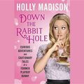 Cover Art for 9781504611442, Down the Rabbit Hole: The Curious Adventures of Holly Madison by Holly Madison