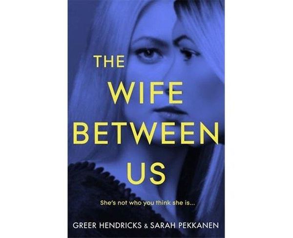 Cover Art for 9781509842827, The Wife Between Us by Greer Hendricks, Sarah Pekkanen