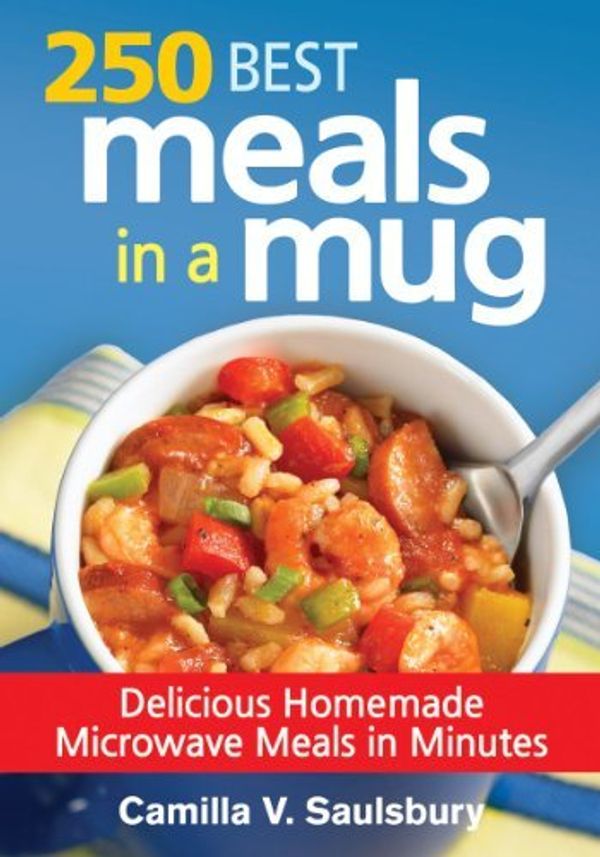 Cover Art for 8601410583606, By Camilla V. Saulsbury 250 Best Meals in a Mug: Delicious Homemade Microwave Meals in Minutes [Paperback] by Camilla V. Saulsbury