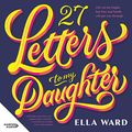 Cover Art for B09S4PTPR8, 27 Letters to My Daughter by Ella Ward